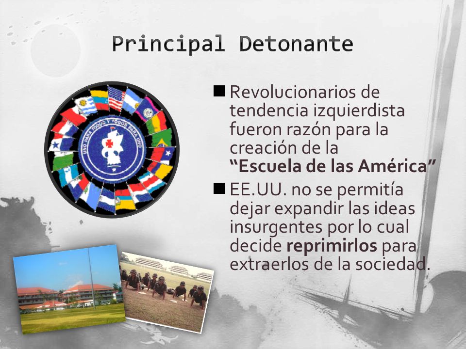 Principal Detonante Revolucionarios de tendencia izquierdista fueron razón para la creación de la Escuela de las América