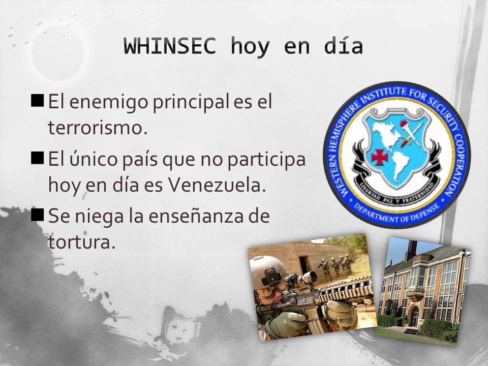 WHINSEC hoy en día El enemigo principal es el terrorismo.