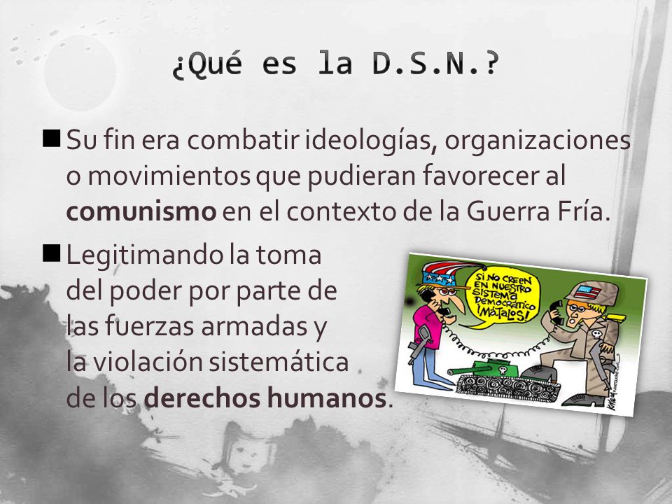 ¿Qué es la D.S.N. Su fin era combatir ideologías, organizaciones o movimientos que pudieran favorecer al comunismo en el contexto de la Guerra Fría.
