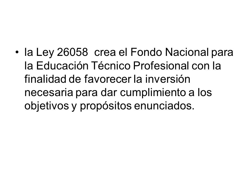 la Ley crea el Fondo Nacional para la Educación Técnico Profesional con la finalidad de favorecer la inversión necesaria para dar cumplimiento a los objetivos y propósitos enunciados.