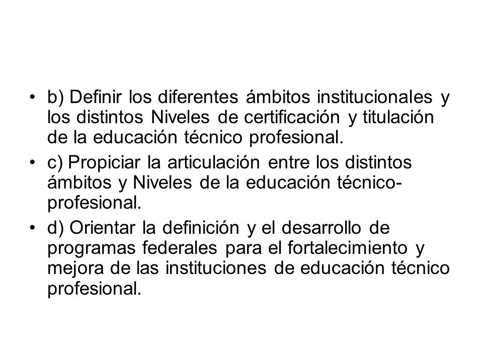 b) Definir los diferentes ámbitos institucionales y los distintos Niveles de certificación y titulación de la educación técnico profesional.