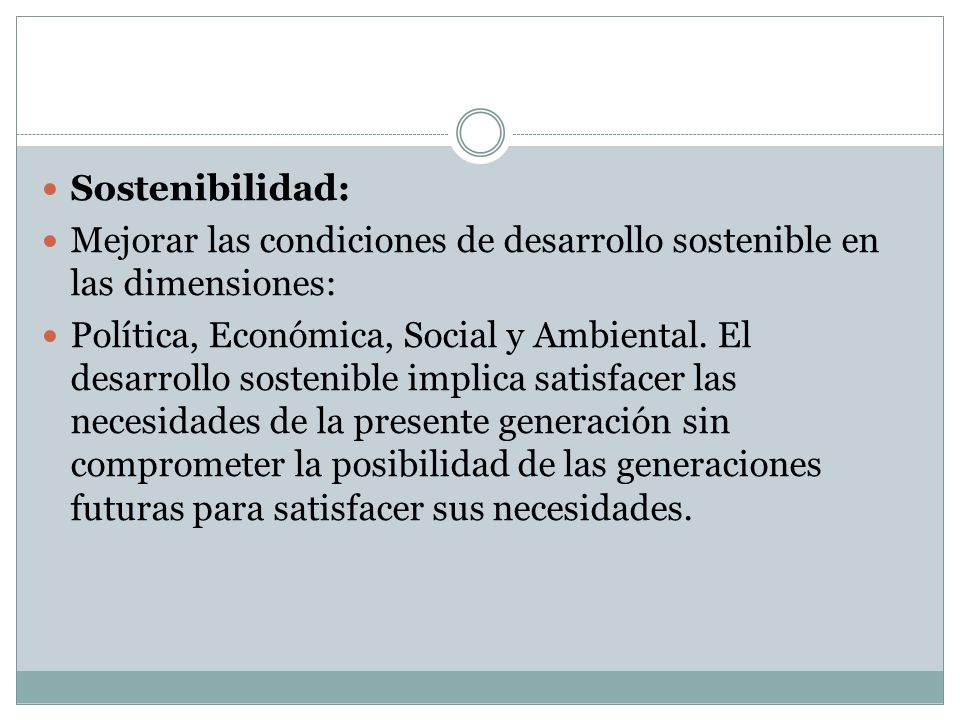 Sostenibilidad: Mejorar las condiciones de desarrollo sostenible en las dimensiones: