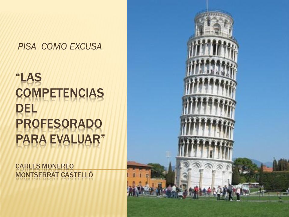 PISA COMO EXCUSA LAS COMPETENCIAS DEL PROFESORADO PARA EVALUAR Carles monereo MONTSERRAt CASTELLÓ.