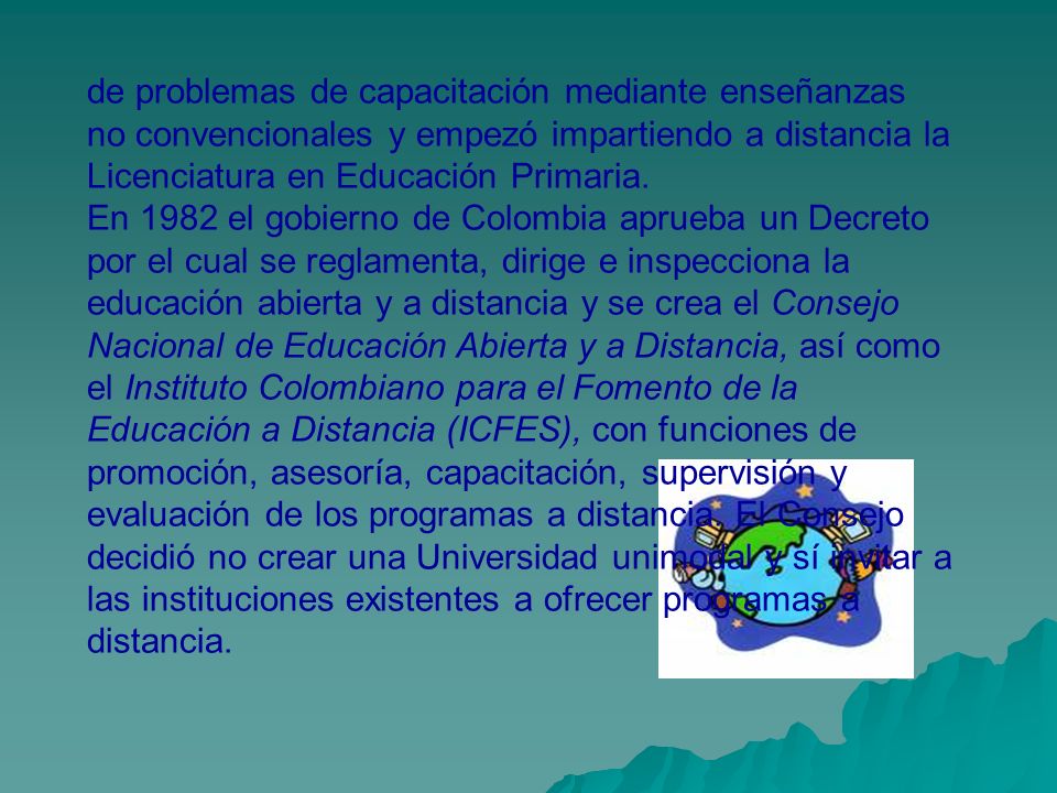 de problemas de capacitación mediante enseñanzas no convencionales y empezó impartiendo a distancia la Licenciatura en Educación Primaria.