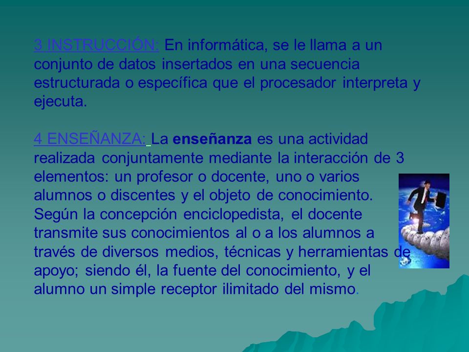 3 INSTRUCCIÓN: En informática, se le llama a un conjunto de datos insertados en una secuencia estructurada o específica que el procesador interpreta y ejecuta.