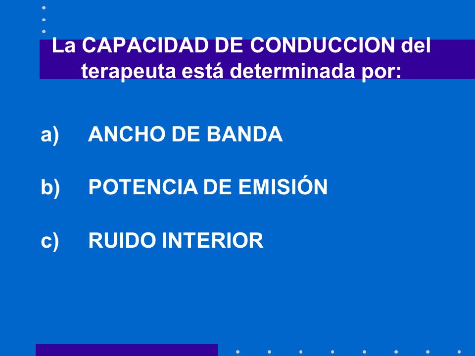 La CAPACIDAD DE CONDUCCION del terapeuta está determinada por: