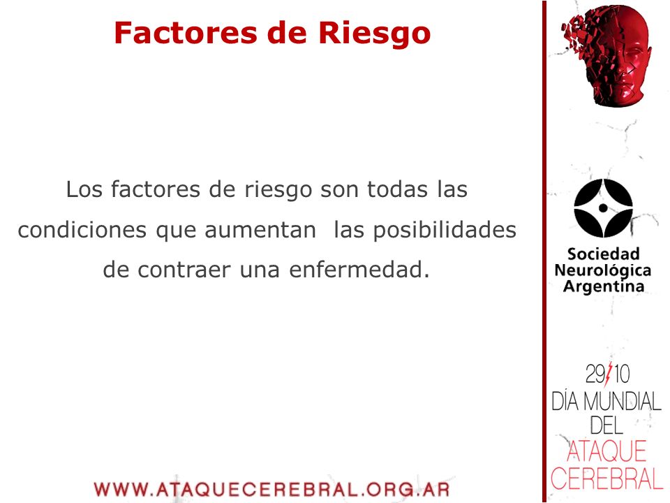 Factores de Riesgo Los factores de riesgo son todas las condiciones que aumentan las posibilidades de contraer una enfermedad.