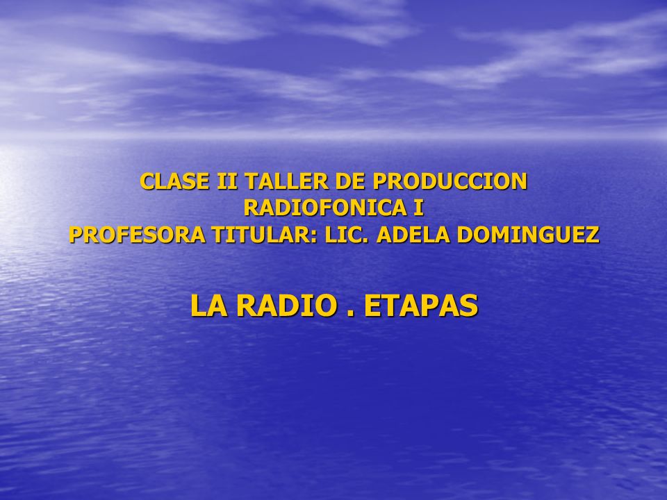CLASE II TALLER DE PRODUCCION RADIOFONICA I PROFESORA TITULAR: LIC