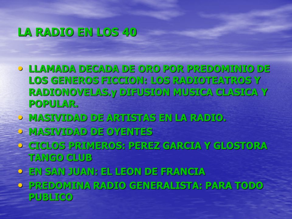 LA RADIO EN LOS 40 LLAMADA DECADA DE ORO POR PREDOMINIO DE LOS GENEROS FICCION: LOS RADIOTEATROS Y RADIONOVELAS.y DIFUSION MUSICA CLASICA Y POPULAR.