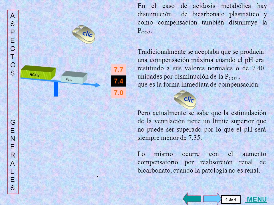 En el caso de acidosis metabólica hay disminución de bicarbonato plasmático y como compensación también disminuye la PCO2 .