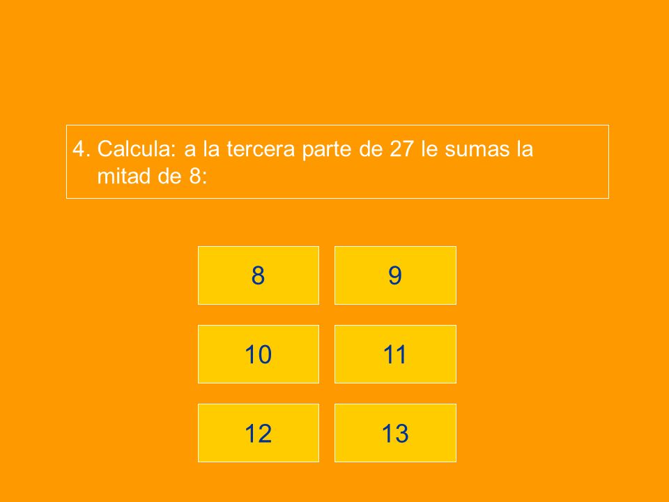 Calcula: a la tercera parte de 27 le sumas la