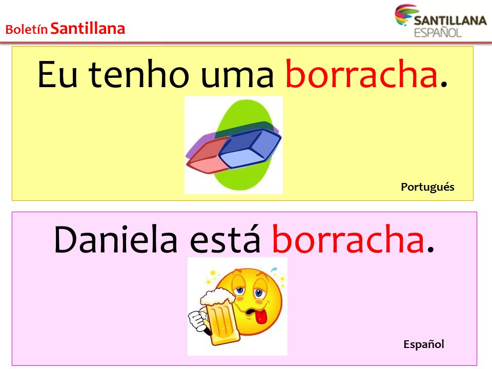 Eu tenho uma borracha. Daniela está borracha. Boletín Santillana
