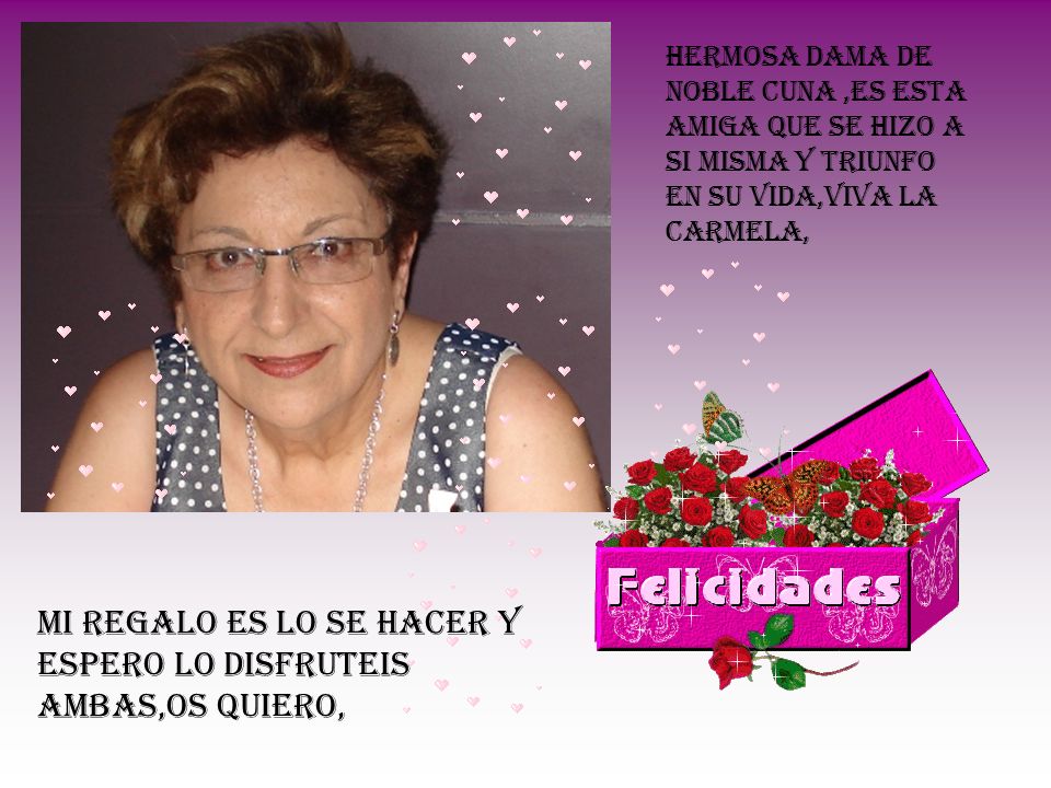 MI REGALO ES LO SE HACER Y ESPERO LO DISFRUTEIS AMBAS,OS QUIERO,