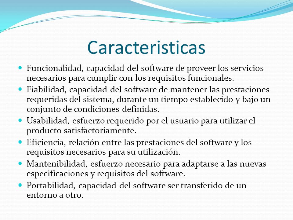 Caracteristicas Funcionalidad, capacidad del software de proveer los servicios necesarios para cumplir con los requisitos funcionales.