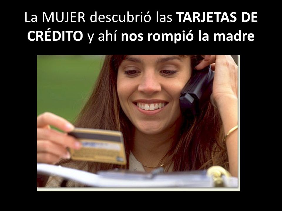 La MUJER descubrió las TARJETAS DE CRÉDITO y ahí nos rompió la madre