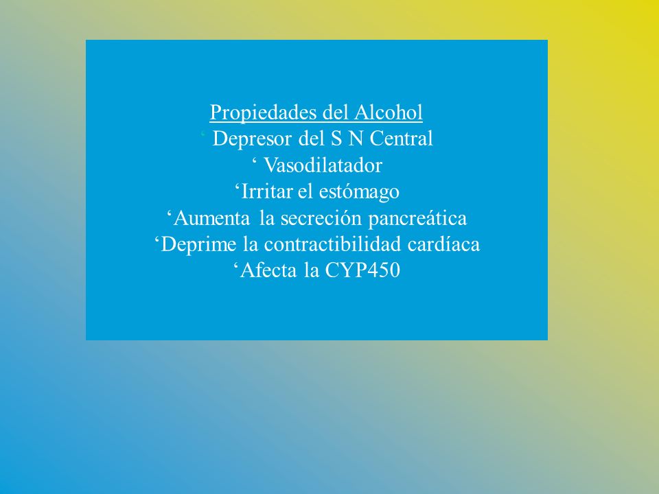 Propiedades del Alcohol ‘ Depresor del S N Central ‘ Vasodilatador