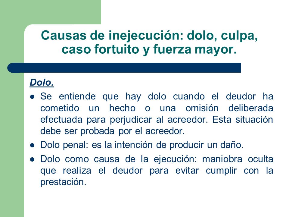 Causas de inejecución: dolo, culpa, caso fortuito y fuerza mayor.