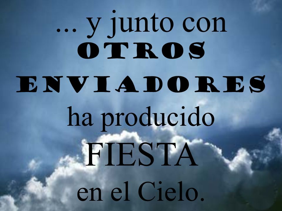 ... y junto con OTROS ENVIADORES ha producido FIESTA en el Cielo.