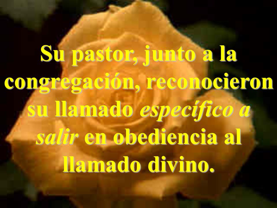 Su pastor, junto a la congregación, reconocieron su llamado específico a salir en obediencia al llamado divino.