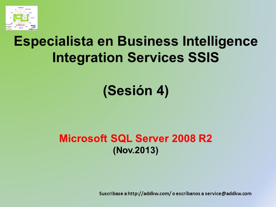 Especialista en Business Intelligence Integration Services SSIS (Sesión 4) Microsoft SQL Server 2008 R2 (Nov.2013)