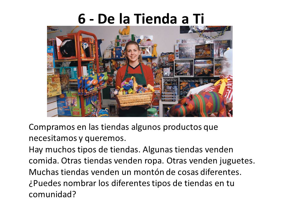 6 - De la Tienda a Ti Compramos en las tiendas algunos productos que necesitamos y queremos.