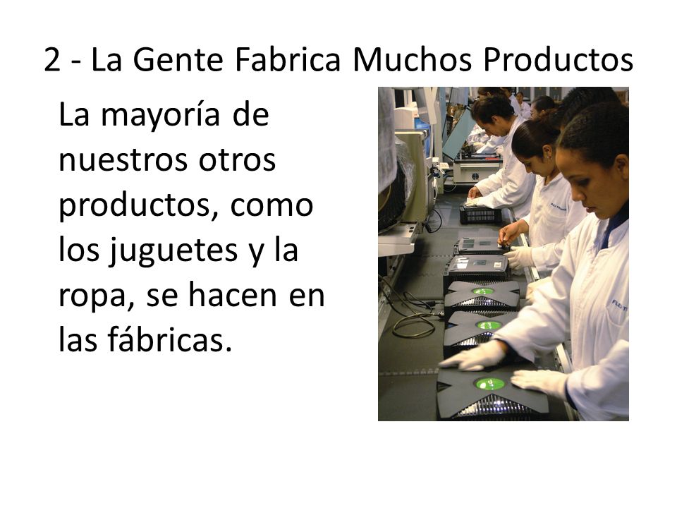 2 - La Gente Fabrica Muchos Productos
