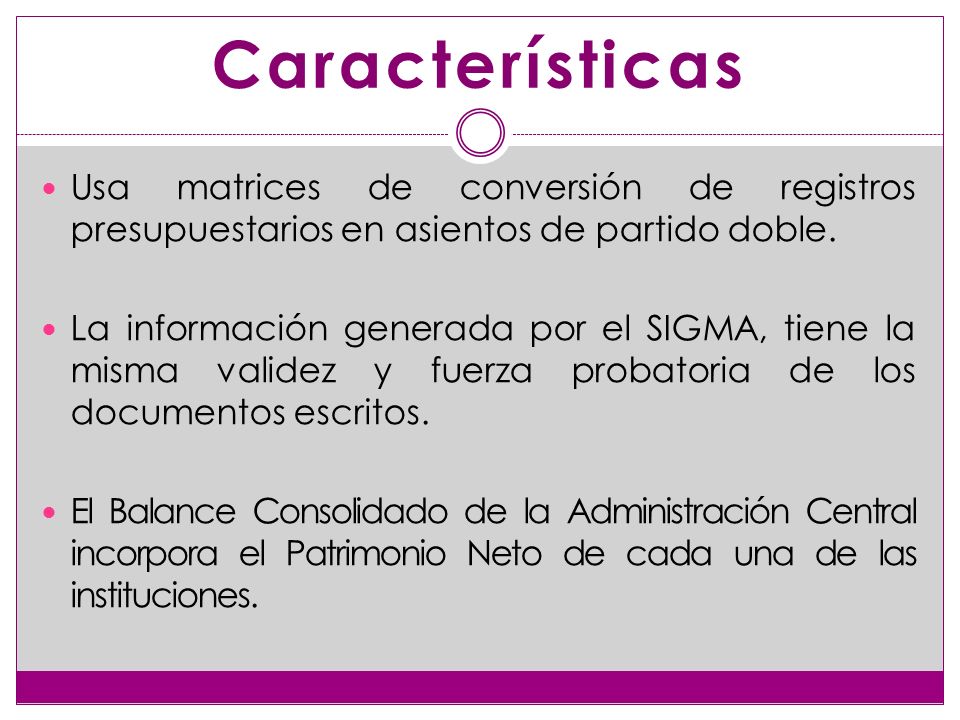 Características Usa matrices de conversión de registros presupuestarios en asientos de partido doble.
