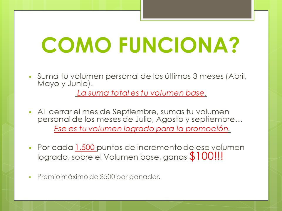 COMO FUNCIONA Suma tu volumen personal de los últimos 3 meses (Abril, Mayo y Junio). La suma total es tu volumen base.
