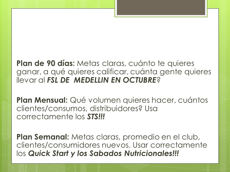 Plan de 90 días: Metas claras, cuánto te quieres ganar, a qué quieres calificar, cuánta gente quieres llevar al FSL DE MEDELLIN EN OCTUBRE.