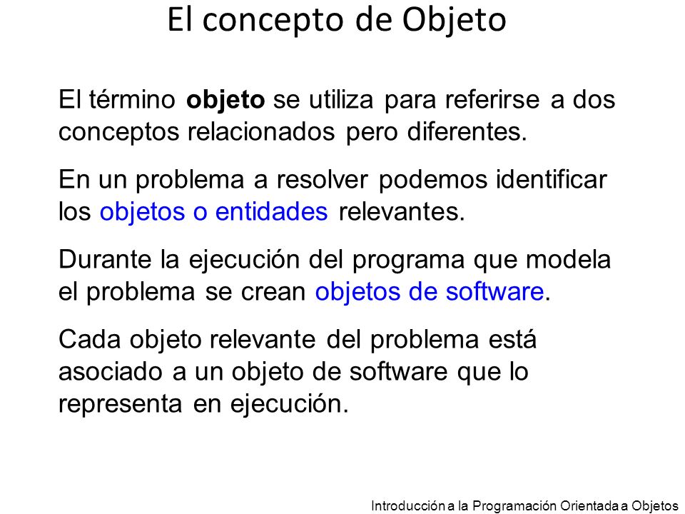 El concepto de Objeto El término objeto se utiliza para referirse a dos conceptos relacionados pero diferentes.