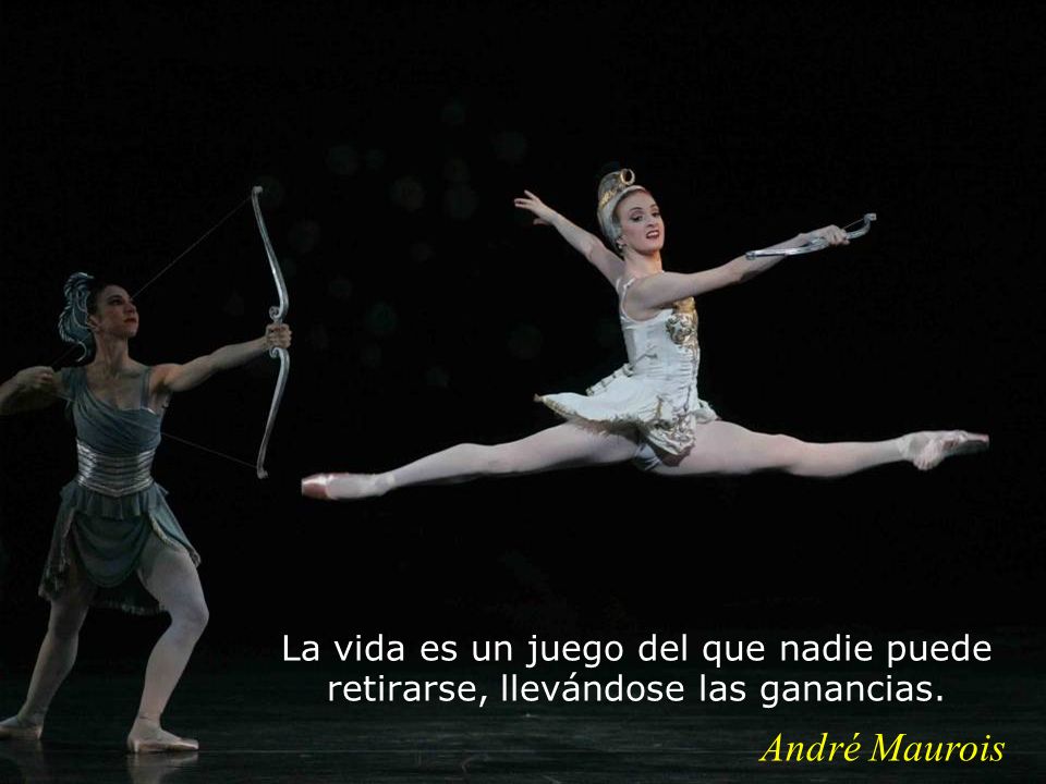 La vida es un juego del que nadie puede retirarse, llevándose las ganancias.