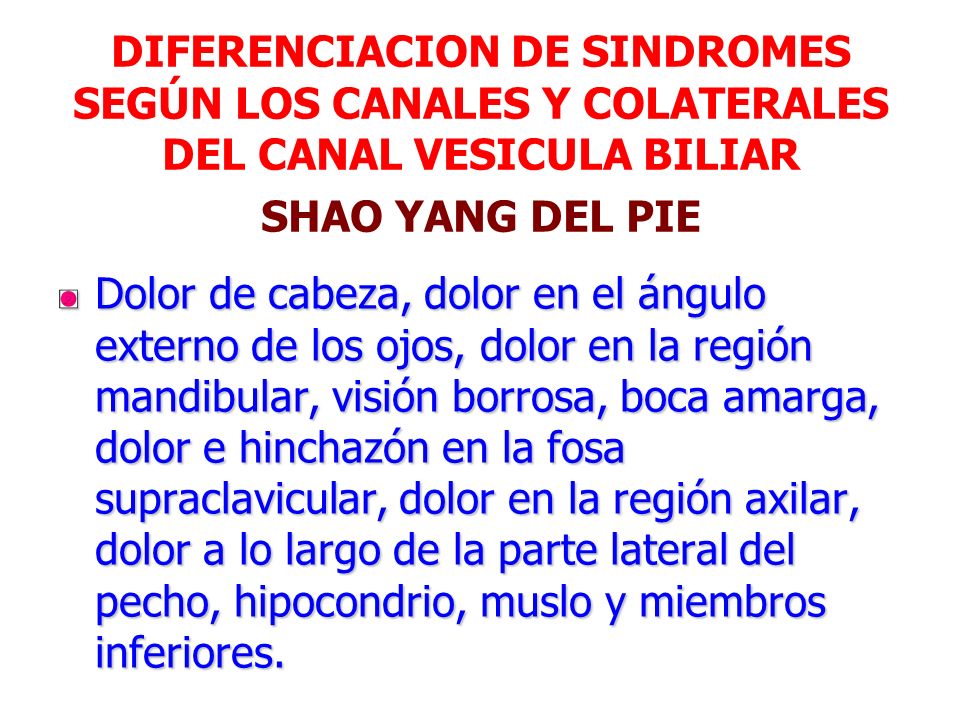 DIFERENCIACION DE SINDROMES SEGÚN LOS CANALES Y COLATERALES DEL CANAL VESICULA BILIAR SHAO YANG DEL PIE