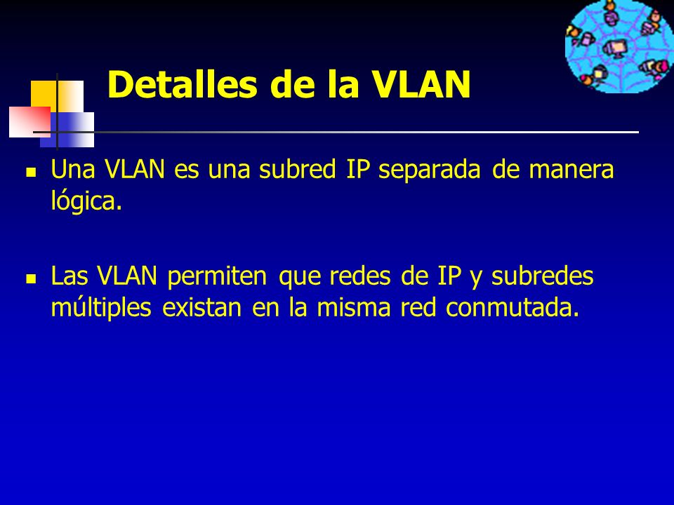 Detalles de la VLAN Una VLAN es una subred IP separada de manera lógica.