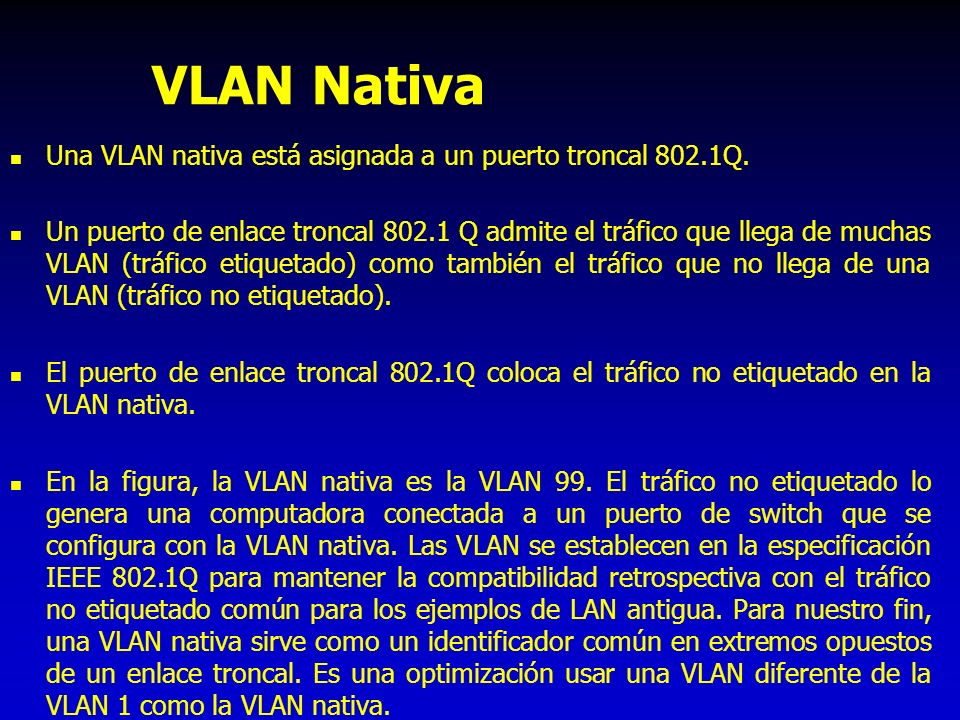 VLAN Nativa Una VLAN nativa está asignada a un puerto troncal 802.1Q.
