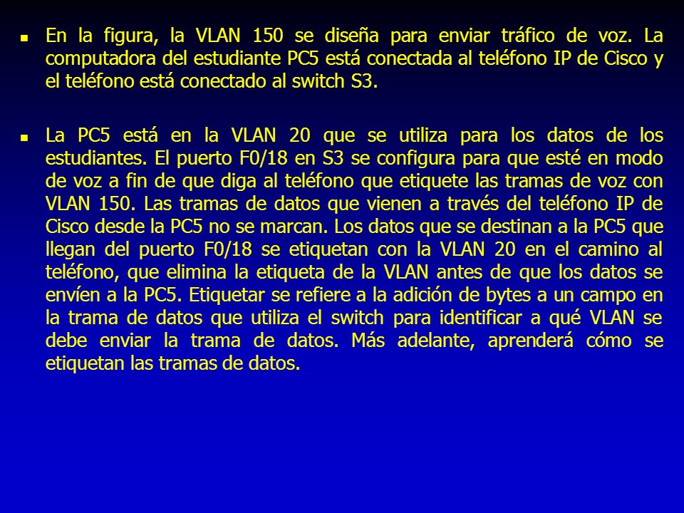 En la figura, la VLAN 150 se diseña para enviar tráfico de voz