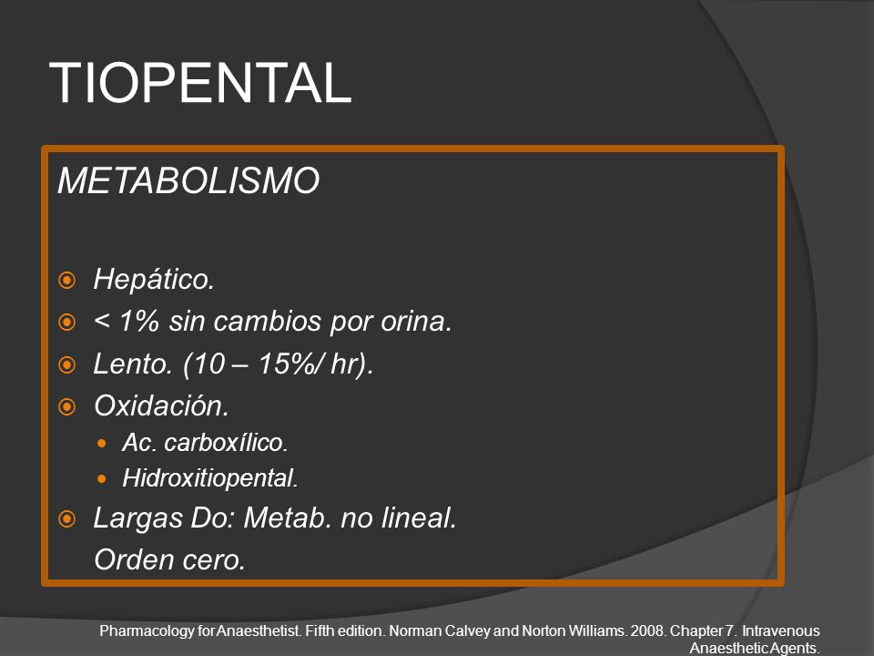 TIOPENTAL METABOLISMO Hepático. < 1% sin cambios por orina.