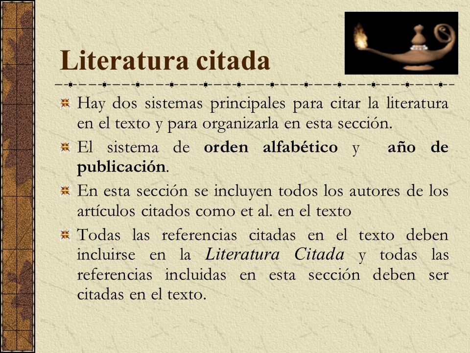 Literatura citada Hay dos sistemas principales para citar la literatura en el texto y para organizarla en esta sección.