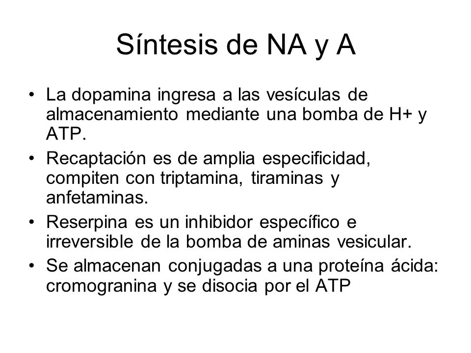 Síntesis de NA y A La dopamina ingresa a las vesículas de almacenamiento mediante una bomba de H+ y ATP.