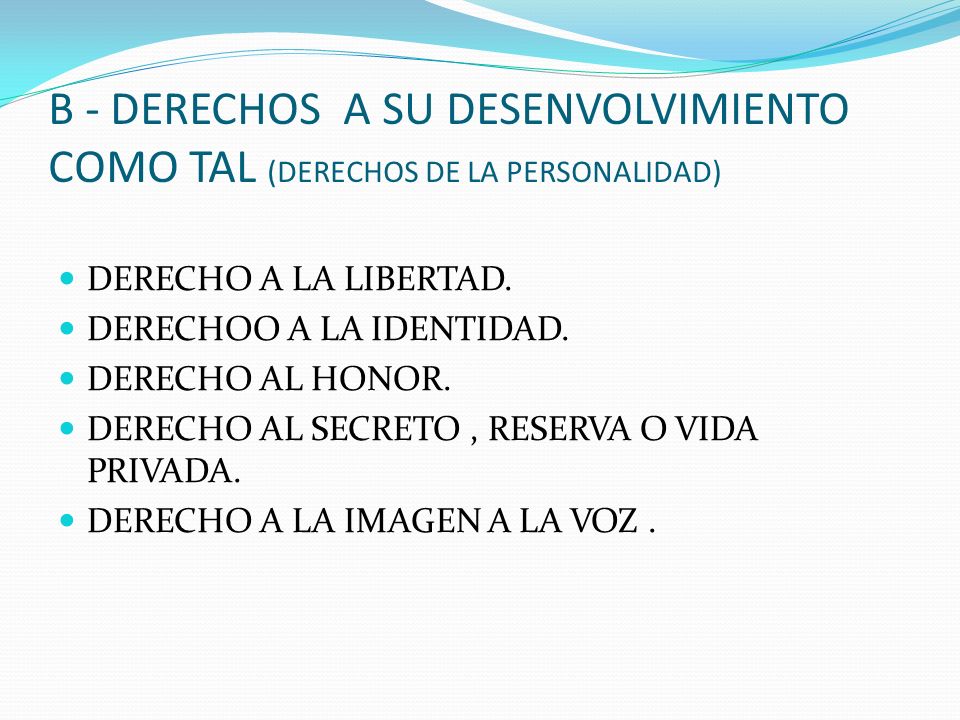 B - DERECHOS A SU DESENVOLVIMIENTO COMO TAL (DERECHOS DE LA PERSONALIDAD)