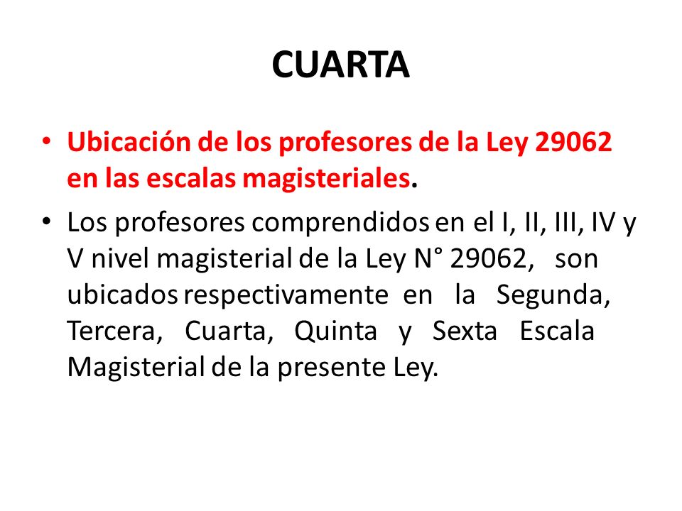 CUARTA Ubicación de los profesores de la Ley en las escalas magisteriales.