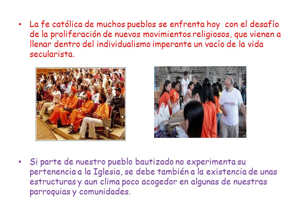 La fe católica de muchos pueblos se enfrenta hoy con el desafío de la proliferación de nuevos movimientos religiosos, que vienen a llenar dentro del individualismo imperante un vacío de la vida secularista.