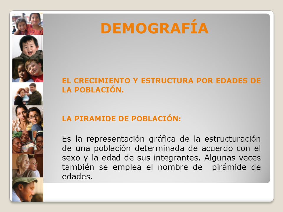 DEMOGRAFÍA EL CRECIMIENTO Y ESTRUCTURA POR EDADES DE LA POBLACIÓN.
