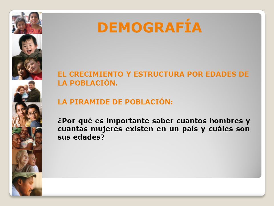 DEMOGRAFÍA EL CRECIMIENTO Y ESTRUCTURA POR EDADES DE LA POBLACIÓN.