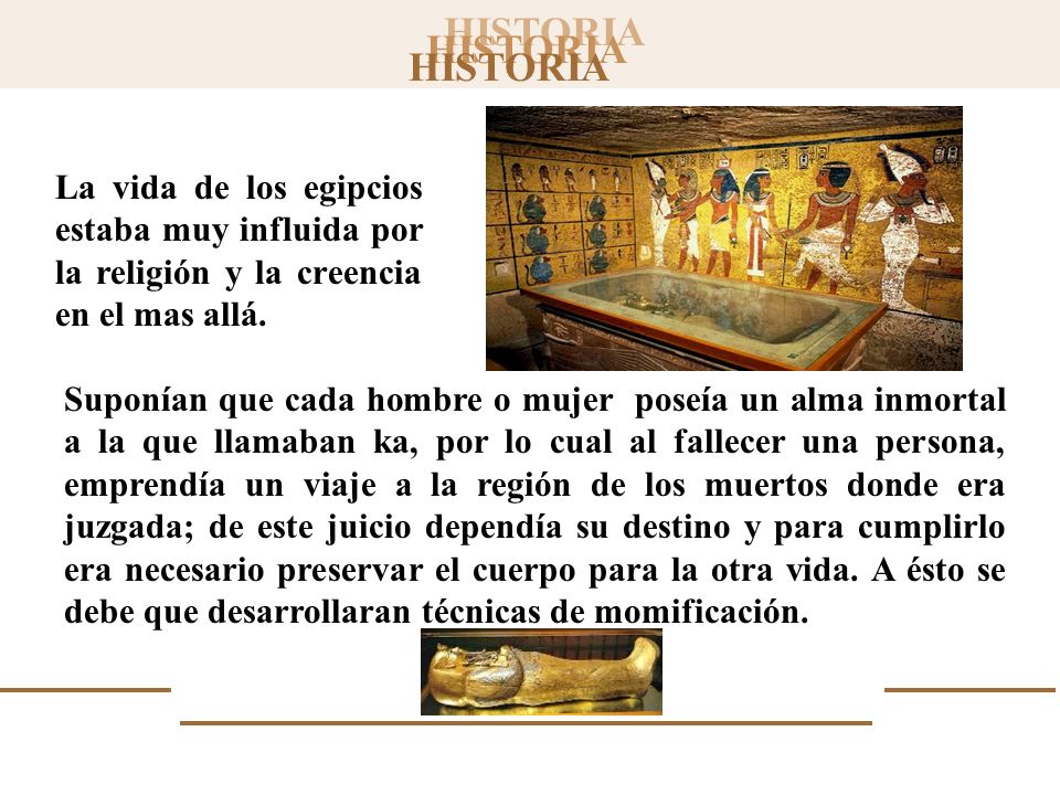 La vida de los egipcios estaba muy influida por la religión y la creencia en el mas allá.