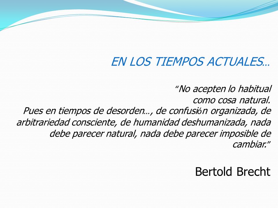 EN LOS TIEMPOS ACTUALES… No acepten lo habitual como cosa natural