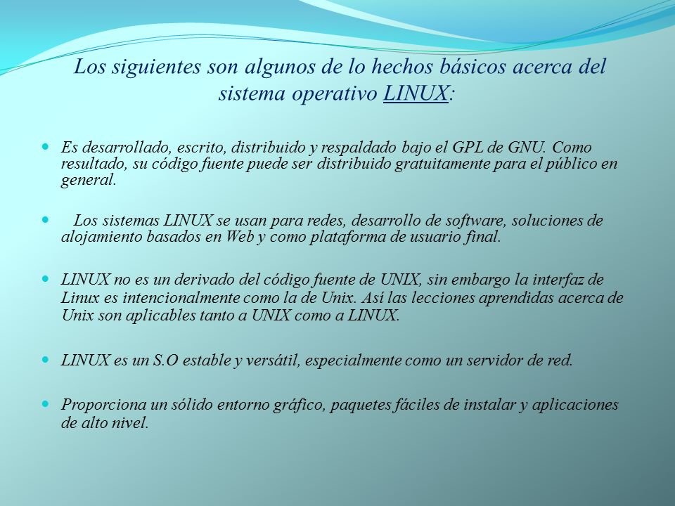 Los siguientes son algunos de lo hechos básicos acerca del sistema operativo LINUX: