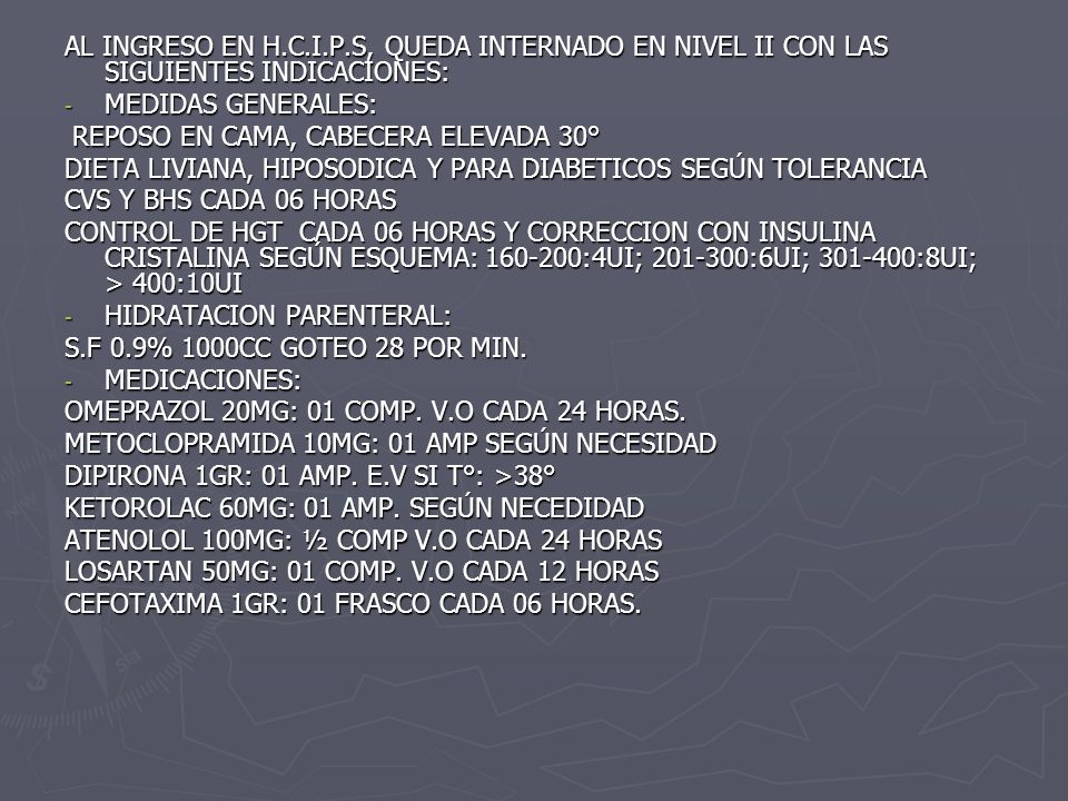 AL INGRESO EN H.C.I.P.S, QUEDA INTERNADO EN NIVEL II CON LAS SIGUIENTES INDICACIONES: