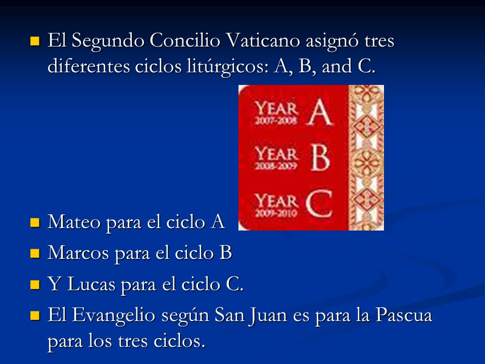 El Segundo Concilio Vaticano asignó tres diferentes ciclos litúrgicos: A, B, and C.