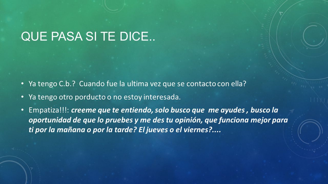 Que pasa si te dice.. Ya tengo C.b. Cuando fue la ultima vez que se contacto con ella Ya tengo otro porducto o no estoy interesada.
