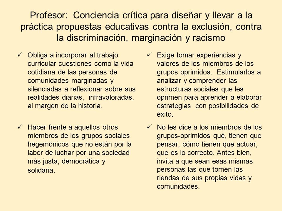 Profesor: Conciencia crítica para diseñar y llevar a la práctica propuestas educativas contra la exclusión, contra la discriminación, marginación y racismo